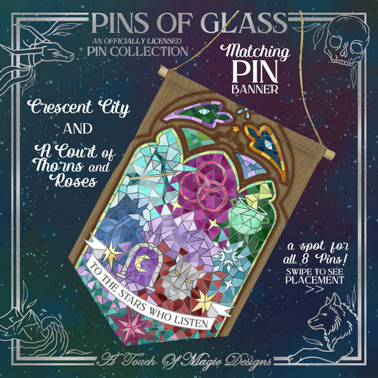 Pins of glass banner - Acotar & Crescent City - OFFICIALLY LICENSED